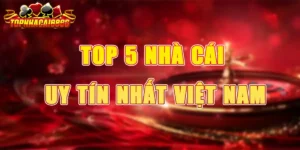 Top 5 Nhà Cái Uy Tín Nhất Việt Nam