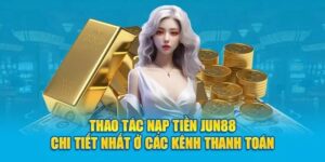 Hướng dẫn nạp tiền Jun88 mới nhất