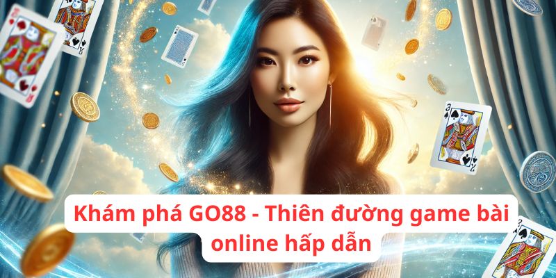 Khám phá GO88 - Thiên đường game bài online hấp dẫn