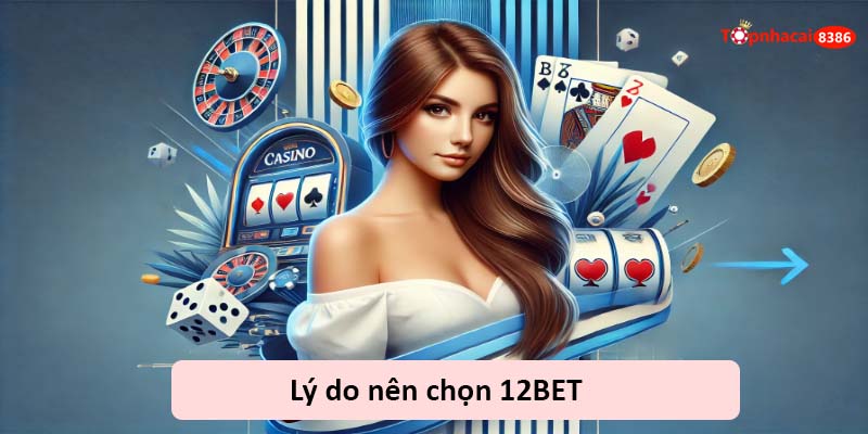 Lý do nên chọn 12bet