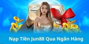 Nạp tiền Jun88 qua app ngân hàng