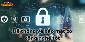 Hệ thống về bảo mật có công nghệ tốt