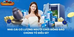 Nhà cái có lượng người chơi đông đảo chứng tỏ điều gì?